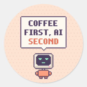 Kaffee zuerst, KI zweitens Lustiger AI Pixel Aufkl Runder Aufkleber