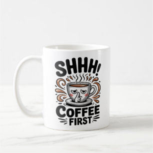 Kaffee zuerst Lustige Kaffeeliebhaber Shhh Kaffeetasse