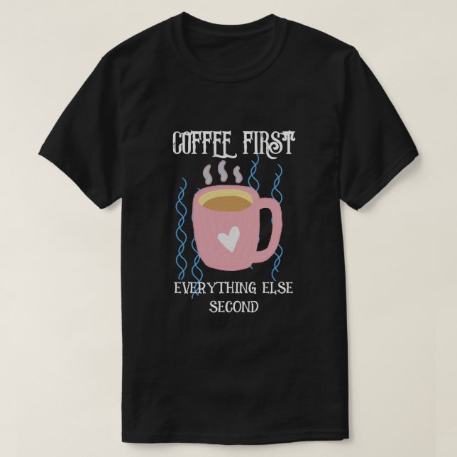 Kaffee zuerst T-Shirt (Design vorne)