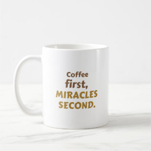 Kaffee zuerst. Wunder zweitens.   Kaffee-Enthusias Kaffeetasse