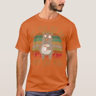 Kaffeebär, wenn Sie Kay sehen, warum du T-Shirt
