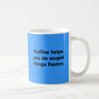 Kaffeehilfen tun Sie dumme Sachen schneller Kaffeetasse