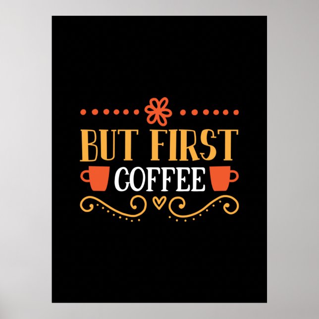 Kaffeekunst, aber erster Kaffee Poster (Vorne)