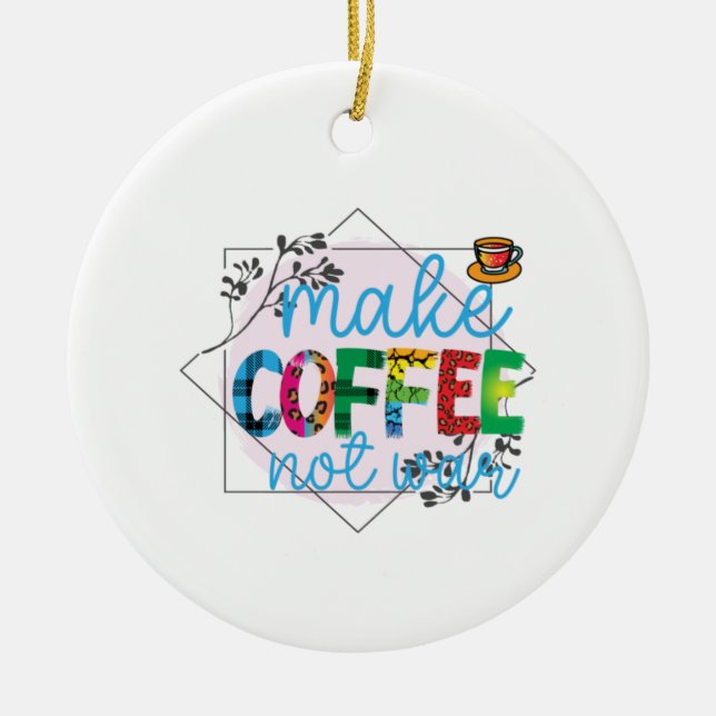 Kaffeekunst macht Kaffee, nicht Krieg Keramik Ornament (Vorne)