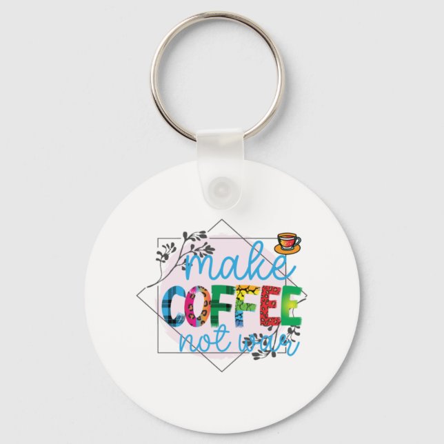 Kaffeekunst macht Kaffee, nicht Krieg Schlüsselanhänger (Vorderseite)