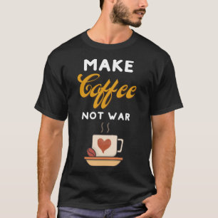 Kaffeemaschinen machen Kaffee nicht Krieg Kaffee K T-Shirt