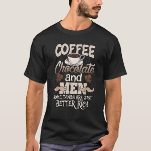 Kaffeeschokolade Männer Dinge sind besser reich T-Shirt
