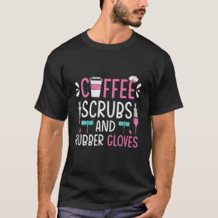 Kaffeeschrubben und Gummihandschuhe Krankenpflege T-Shirt