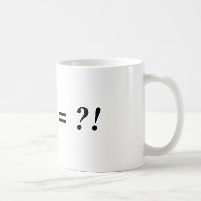 ! + ? = ?! KAFFEETASSE (Rechts)