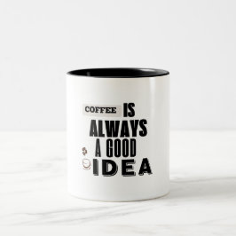 Kaffeetasse "Kaffee ist immer eine gute Idee"