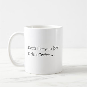 Kaffeetasse 'Magst deinen Job nicht'