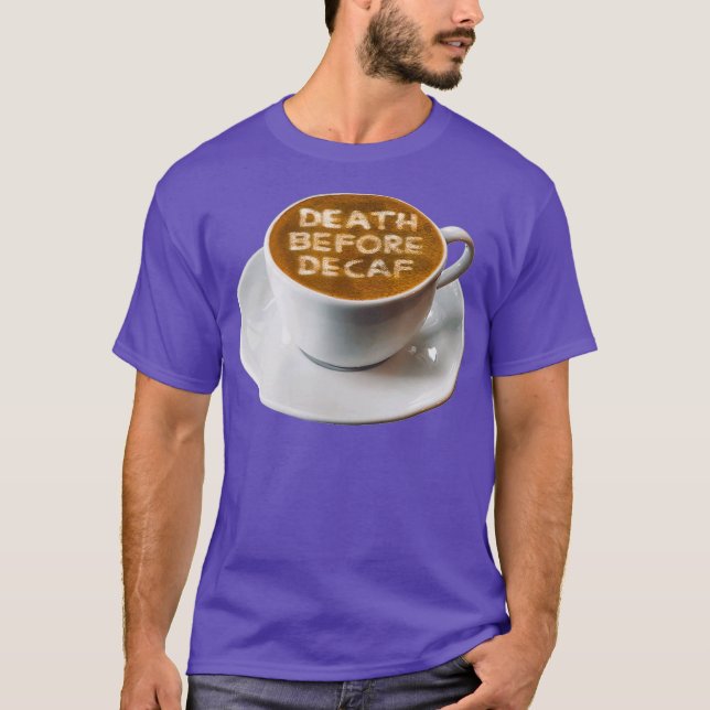 Kaffeetod vor dem Decaf Latte Art T-Shirt (Vorderseite)