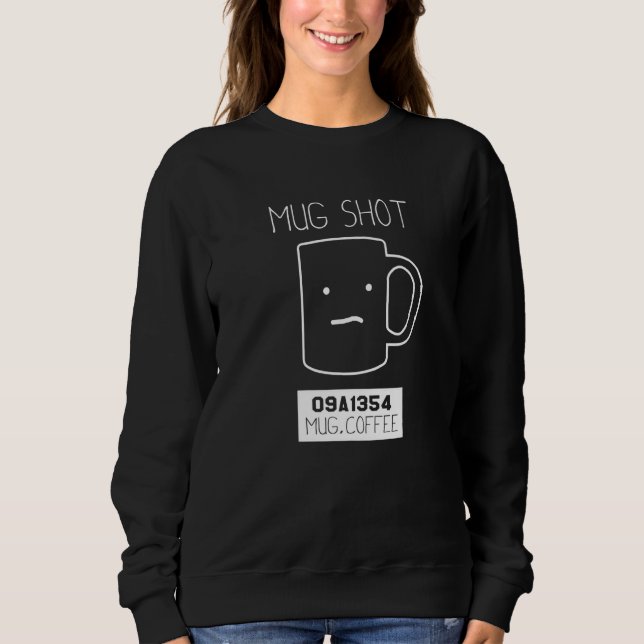 Kaffeetrinker Pun-Mug-Shot Sweatshirt (Vorderseite)
