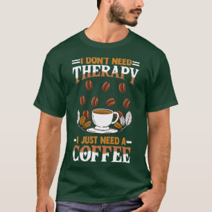 Kaffeetrinker Sprichwort ich donx27t benötigen die T-Shirt