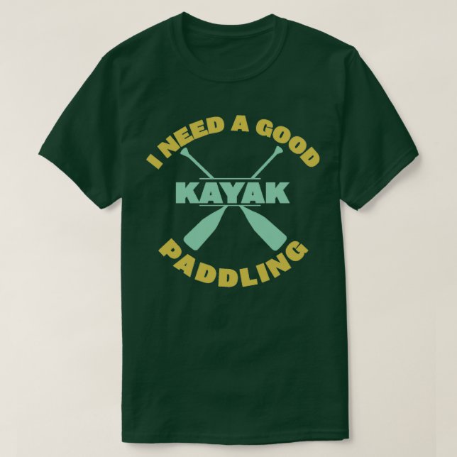 Kajak, ich brauche ein gutes Planen T-Shirt (Design vorne)
