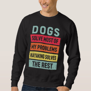Kajak und Hund löst alle meine Probleme am besten Sweatshirt