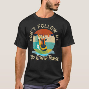 Kajakfahren Folge mir nicht, ich tue dumme Dinge r T-Shirt