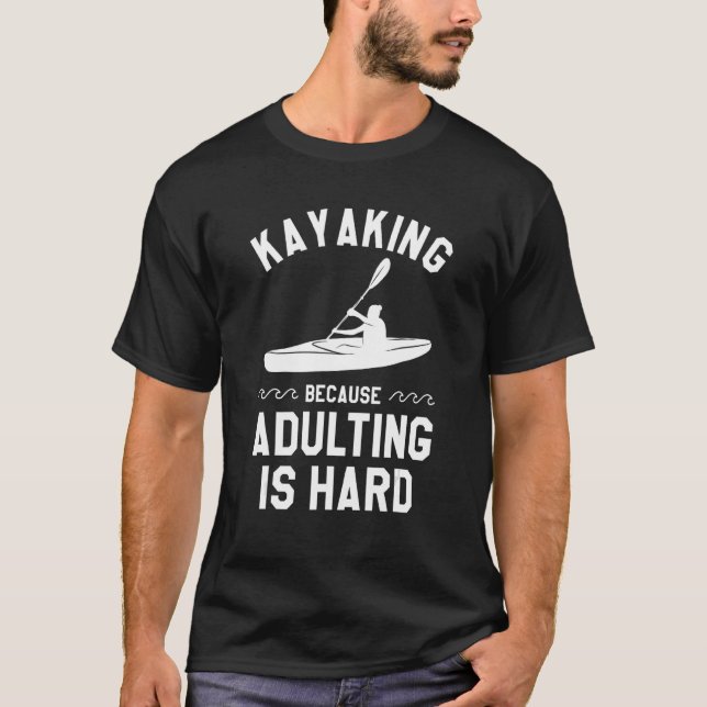 Kajakfahren, weil Erwachsene Kajak Kajakfahrer 2 T-Shirt (Vorderseite)