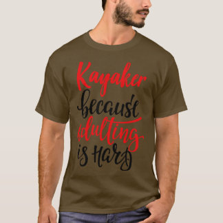 Kajakmacher, weil Erwachsene schwer 1 sind T-Shirt