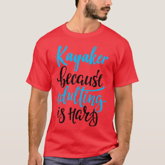 Kajakmacher, weil Erwachsene schwer 4 ist T-Shirt