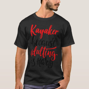 Kajakmacher, weil Erwachsene schwer 5 ist T-Shirt