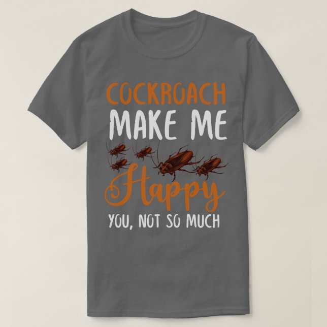 Kakerlake macht mich glücklich über dich nicht so  T-Shirt (Design vorne)