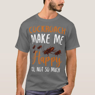 Kakerlake macht mich glücklich über dich nicht so  T-Shirt