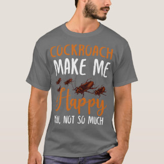 Kakerlake macht mich glücklich über dich nicht so T-Shirt