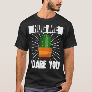 Kaktus Sukkulenten-Gartenarbeit Umarme mich, ich w T-Shirt