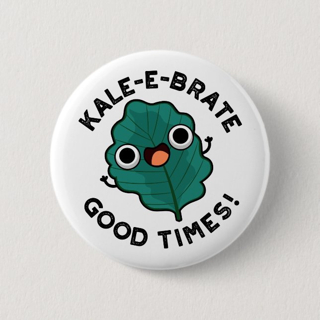 Kale-e-brate Good Times Funny Veggie Kale Pun Button (Vorderseite)