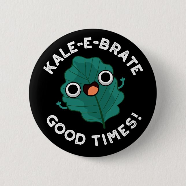 Kale-e-brate Good Times Funny Veggie Pun Dark BG Button (Vorderseite)