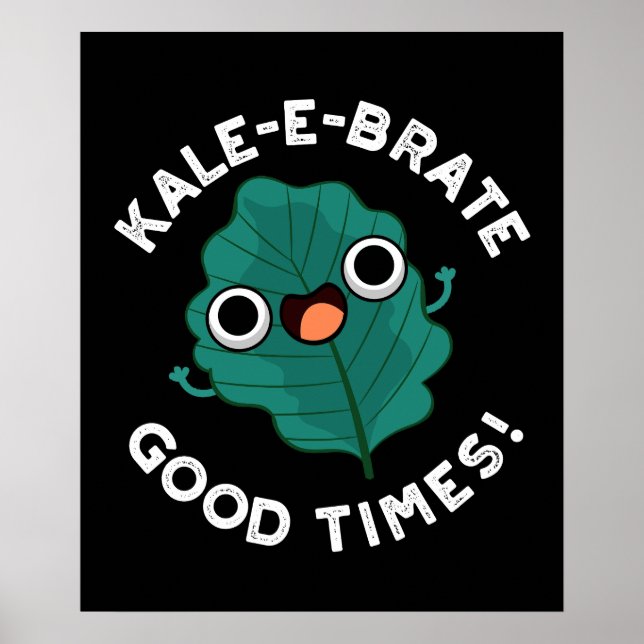 Kale-e-brate Good Times Funny Veggie Pun Dark BG Poster (Vorne)