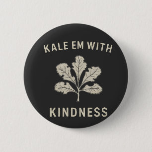 Kale Em mit Kindness Funny Pun Veggies Vegan Button