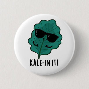 Kale in It Funny Veggie Kale Pun Button