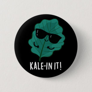 Kale in It Funny Veggie Kale Pun Dark BG Button