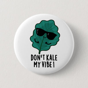 Kale My Vibe Funny Veggie Pun Button