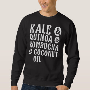 Kale Quinoa Kombucha Coconut Oil Healthy Lifestyle Sweatshirt