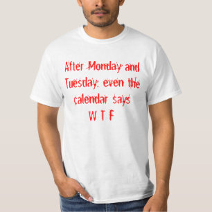 Kalendertage nach Montag und Tue, gibt es WTF T-Shirt
