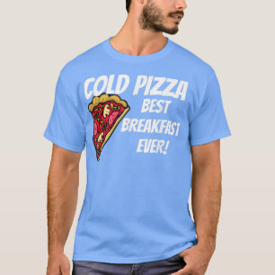 KALTE PIZZA BESTES FRÜHSTÜCK JE T - Shirt