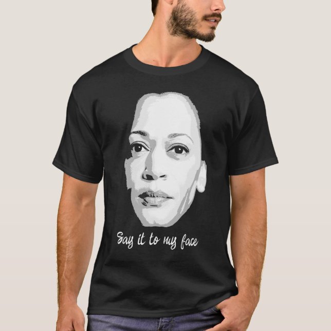 Kamala Harris - Sag es mir ins Gesicht T-Shirt (Vorderseite)