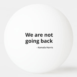 Kamala Harris - Wir gehen nicht zurück III Tischtennisball