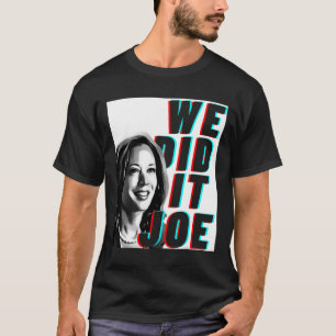 Kamala Harris &#'; wir haben es Joe&# gemacht; Mod T-Shirt