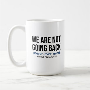Kamala Harris Wir kommen nicht zurück, wählen Harr Kaffeetasse