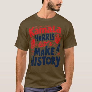 Kamala Lasst uns Geschichte schreiben T-Shirt