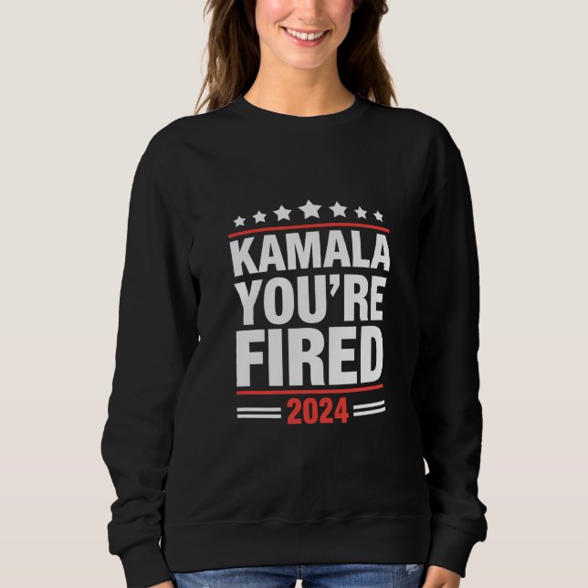Kamala You're Fired Kamala Harris 2024 Sweatshirt (Vorderseite)