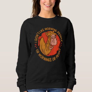Kamel Ich mag keine Morgenmenschen oder Morgen od Sweatshirt