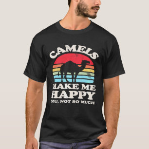 Kamel machen mich glücklich, dich nicht so sehr C T-Shirt