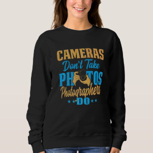 Kameras machen keine Fotos Fotografen Sweatshirt