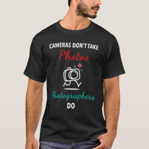 Kameras nehmen keine Fotos, Fotografen tun das T-Shirt