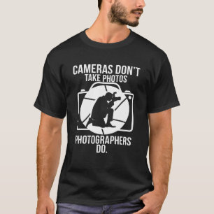 Kameras nicht nehmen Fotos Fotografen tun T-Shirt